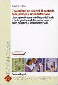 L' evoluzione dei sistemi di controllo nella pubblica amministrazione - Renato Ruffini - Libro Franco Angeli 2013, Economia e management | Libraccio.it