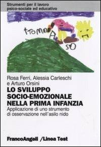 Lo sviluppo socio-emozionale nella prima infanzia. Applicazione di uno strumento di osservazione nell'asilo nido - Rosa Ferri, Alessia Carleschi, Arturo Orsini - Libro Franco Angeli 2012, Strumenti per il lavoro psico-sociale ed educativo | Libraccio.it