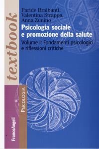 Psicologia sociale e promozione della salute. Vol. 1: Fondamenti psicologici e riflessioni critiche - Paride Braibanti, Valentina Strappa, Anna Zunino - Libro Franco Angeli 2012, Psicologia. Textbooks | Libraccio.it