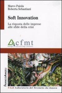 Soft innovation. La risposta delle imprese alle sfide della crisi - Marco Paiola, Roberta Sebastiani - Libro Franco Angeli 2010, T-LAB. Laboratorio del terziario | Libraccio.it