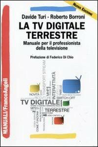 La tv digitale terrestre. Manuale per il professionista della televisione - Davide Turi, Roberto Borroni - Libro Franco Angeli 2010, Manuali | Libraccio.it