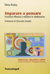 Imparare a pensare. Funzione riflessiva e relazioni in adolescenza - Elena Buday - Libro Franco Angeli 2009, Adolescenza, educazione e affetti | Libraccio.it