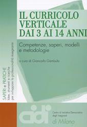 Il curricolo verticale dai 3 ai 14 anni. Competenze, saperi, modelli e metodologie