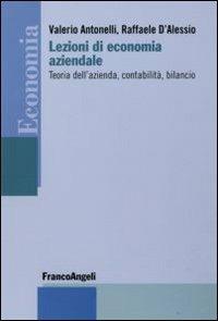 Lezioni di economia aziendale. Teoria dell'azienda, contabilità, bilancio - Valerio Antonelli, Raffaele D'Alessio - Libro Franco Angeli 2009, Economia - Strumenti | Libraccio.it