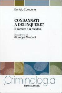 Condannati a delinquere? Il carcere e la recidiva - Daniela Campana - Libro Franco Angeli 2013, Criminologia | Libraccio.it