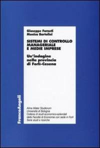 Sistemi di controllo manageriale e medie imprese. Un'indagine nella provincia di Forlì-Cesena - Giuseppe Farneti, Monica Bartolini - Libro Franco Angeli 2010, Economia - Ricerche | Libraccio.it