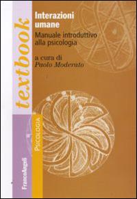 Interazioni umane. Manuale introduttivo alla psicologia  - Libro Franco Angeli 2016, Psicologia. Textbooks | Libraccio.it