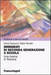 Immigrazione di seconda generazione a scuola. Una ricerca in Toscana - Anna Coluccia, Fabio Ferretti - Libro Franco Angeli 2009, Politiche e servizi sociali | Libraccio.it