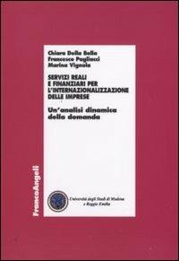Servizi reali e finanziari per l'internazionalizzazione delle imprese. Un'analisi dinamica della domanda - Chiara Della Bella, Francecso Pagliacci, Marina Vignola - Libro Franco Angeli 2009, Economia - Ricerche | Libraccio.it