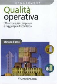 Qualità operativa. Ottimizzare per competere e raggiungere l'eccellenza - Stefano Farné - Libro Franco Angeli 2010, Azienda moderna | Libraccio.it