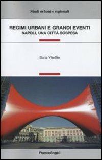 Regimi urbani e grandi eventi. Napoli, una città sospesa - Ilaria Vitellio - Libro Franco Angeli 2009, Studi urbani e regionali | Libraccio.it