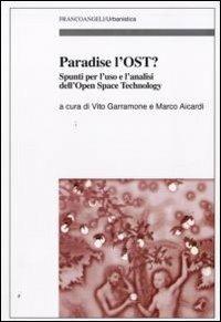 Paradise l'OST? Spunti per l'uso e l'analisi dell'Open Space Technology  - Libro Franco Angeli 2009, Urbanistica-Documenti | Libraccio.it