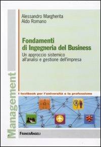 Fondamenti di ingegneria del business. Un approccio sistemico all'analisi e gestione dell'impresa - Alessandro Margherita, Aldo Romano - Libro Franco Angeli 2010, Management. I textbook per l'università e la professione | Libraccio.it