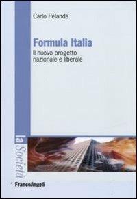 Formula Italia. Il nuovo progetto nazionale e liberale - Carlo Pelanda - Libro Franco Angeli 2009, La società. Saggi | Libraccio.it