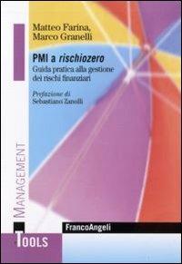 PMI a rischio zero. Guida pratica alla gestione dei rischi finanziari - Matteo Farina, Marco Granelli - Libro Franco Angeli 2010, Management Tools | Libraccio.it