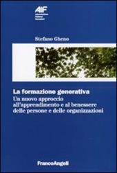 La formazione generativa. Un nuovo approccio all'apprendimento e al benessere delle persone e delle organizzazioni