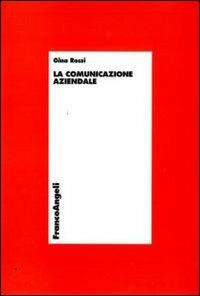 La comunicazione aziendale - Gina Rossi - Libro Franco Angeli 2015, Economia - Ricerche | Libraccio.it