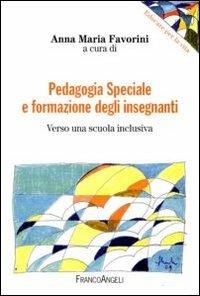 Pedagogia speciale e formazione degli insegnanti. Verso una scuola inclusiva  - Libro Franco Angeli 2015, Educare alla vita | Libraccio.it