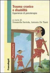 Trauma cranico e disabilità. Esperienze di psicoterapia  - Libro Franco Angeli 2009, Psicoterapie | Libraccio.it