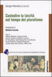 Custodire la laicità nel tempo del pluralismo  - Libro Franco Angeli 2009, Istituto ricerche studi econ. e sociali | Libraccio.it
