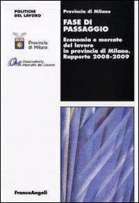 Fase di passaggio. Economia e mercato del lavoro in provincia di Milano. Rapporto 2008-2009  - Libro Franco Angeli 2009, Politiche del lavoro. Studi e ricerche | Libraccio.it