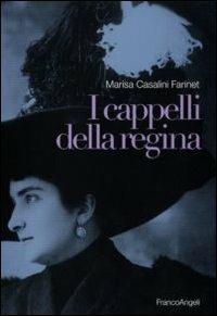 I cappelli della regina - Marisa Casalini Farinet - Libro Franco Angeli 2010, I documenti raccontano | Libraccio.it