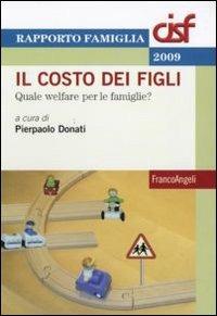 Il costo dei figli. Quale welfare per le famiglie?  - Libro Franco Angeli 2010, Politiche e servizi sociali | Libraccio.it