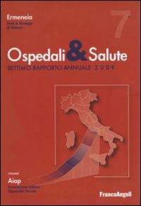 Ospedali e salute. Settimo rapporto annuale 2009  - Libro Franco Angeli 2009, Aiop. Ass. italiana ospedalità privata | Libraccio.it