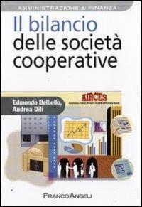 Il bilancio delle società cooperative - Edmondo Belbello, Andrea Dili - Libro Franco Angeli 2011, Azienda moderna | Libraccio.it