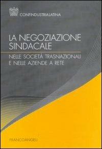 La negoziazione sindacale nelle società trasnazionali e nelle aziende a rete  - Libro Franco Angeli 2010 | Libraccio.it