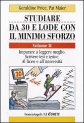 Studiare da 30 e lode con il minimo sforzo. Vol. 2: Imparare a leggere meglio. Scrivere tesi e tesine. Al liceo e all'università.