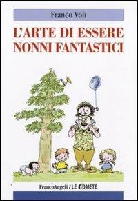 L'arte di essere nonni fantastici - Franco Voli - Libro Franco Angeli 2016, Le comete | Libraccio.it