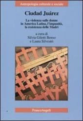 Ciudad Juarez. La violenza sulle donne in America Latina, l'impunità, la resistenza delle madri