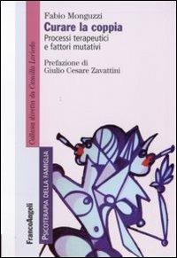 Curare la coppia. Processi terapeutici e fattori mutativi - Fabio Monguzzi - Libro Franco Angeli 2016, Psicoterapia della famiglia | Libraccio.it