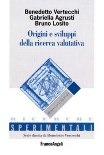 Origini e sviluppi della ricerca valutativa - Benedetto Vertecchi, Gabriella Agrusti, Bruno Losito - Libro Franco Angeli 2016, Ricerche sperimentali-Strumenti | Libraccio.it