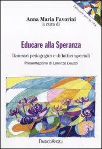 Educare alla speranza. Itinerari pedagogici e didattici speciali  - Libro Franco Angeli 2010, Educare alla vita | Libraccio.it
