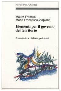 Elementi per il governo del territorio - Mauro Francini, M. Francesca Viapiana - Libro Franco Angeli 2010, Urbanistica-Documenti | Libraccio.it