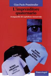 L' imprenditore quaternario. Avanguardie del capitalismo immateriale - Gian Paolo Prandstraller - Libro Franco Angeli 2010 | Libraccio.it