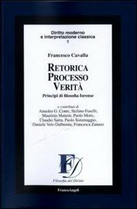 Retorica processo verità. Principi di filosofia forense - Francesco Cavalla - Libro Franco Angeli 2011, Filosofia del diritto | Libraccio.it