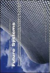 Future systems. Ricerca, sperimentazione e trasferimento tecnologico per l'architettura. Ediz. italiana e inglese
