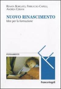 Nuovo Rinascimento. Idee per la formazione - Renata Borgato, Ferruccio Capelli, Andrea Ceriani - Libro Franco Angeli 2010, Masters of learning. Fondamenti | Libraccio.it