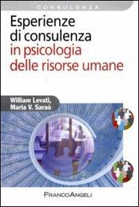 Esperienze di consulenza in psicologia delle risorse umane - William Levati, Maria V. Saraò - Libro Franco Angeli 2010, Azienda moderna | Libraccio.it