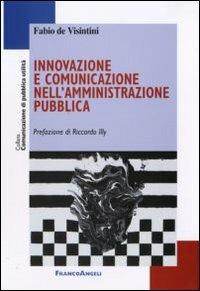 Innovazione e comunicazione nell'amministrazione pubblica - Fabio De Visintini - Libro Franco Angeli 2010, Comunicazione di pubblica utilità | Libraccio.it
