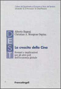 La crescita della Cina. Scenari e implicazioni per gli altri poli dell'economia globale - Alberto Bagnai, Christian A. Mongeau Ospina - Libro Franco Angeli 2016 | Libraccio.it