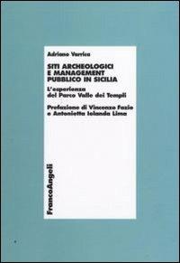 Siti archeologici e management pubblico in Sicilia. L'esperienza del parco Valle dei Templi - Adriano Varrica - Libro Franco Angeli 2010, Economia - Ricerche | Libraccio.it