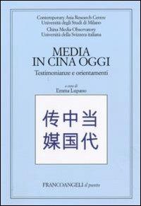 Media in Cina oggi. Testimonianze e orientamenti  - Libro Franco Angeli 2011, Il punto | Libraccio.it