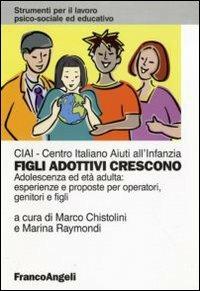 Figli adottivi crescono. Adolescenza ed età adulta: esperienze e proposte per operatori, genitori e figli  - Libro Franco Angeli 2012, Strumenti per il lavoro psico-sociale ed educativo | Libraccio.it