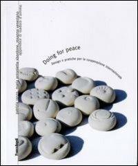 Doing for peace. Design e pratiche per la cooperazione internazionale - Patrizia Ranzo, M. Antonietta Sbordone, Rosanna Veneziano - Libro Franco Angeli 2010, Culture del design | Libraccio.it