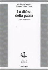 La difesa della patria. Con e senza armi - Pierluigi Consorti, Francesco Dal Canto - Libro Franco Angeli 2010, Diritto e società | Libraccio.it