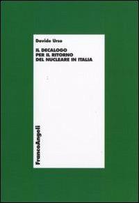 Il decalogo per il ritorno del nucleare in Italia - Davide Urso - Libro Franco Angeli 2010 | Libraccio.it